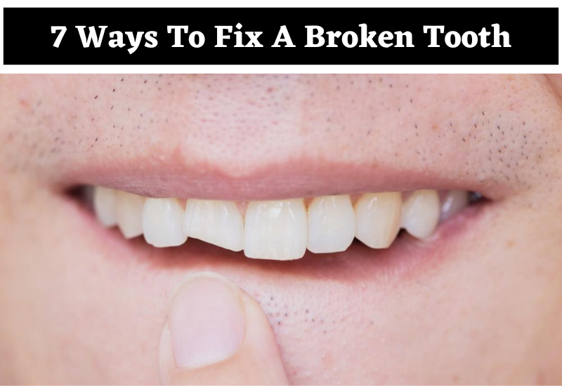 7 Ways To Fix A Broken Tooth
